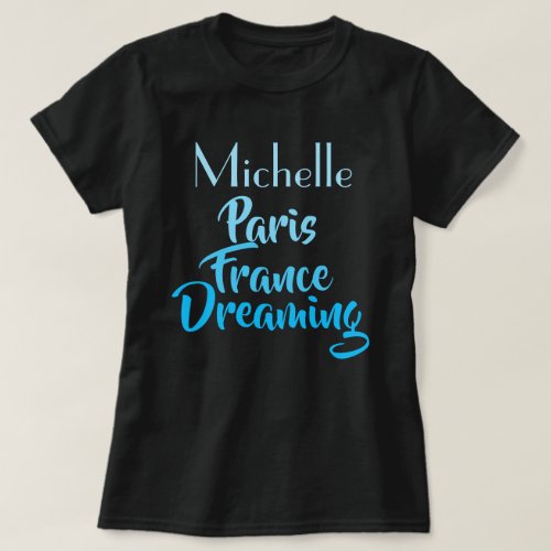 Custom Michelle Paris France Dreaming Travel T_Shirt