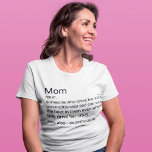 Custom Mom Definition For Mother's Day T-Shirt<br><div class="desc">Personalise a Shirt to be uniquely for your special Mom to create a unique gift for Mother's Day, birthday, anniversary or any day you want to show how much she means to you. A perfect way to show her how amazing he is every day, with this Lovely Definition Template. Customize...</div>