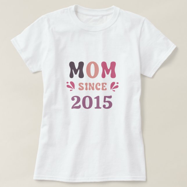 Custom Mom since 20XX Mothers Day Gift T-Shirt (Design Front)
