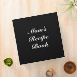 Custom Mom's Recipe Book Mother's day Birthday 3 Ring Binder<br><div class="desc">Mom's Recipe Book,  Mother's day or Birthday gift,  Recipe Binder,  3 ring binder
Customize name,  text or leave it as is
white letters,  black background
great gift for mom!</div>