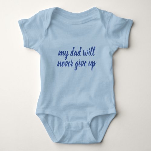 Custom My Dad Will Never Give Up Text Blue Funny Baby Bodysuit