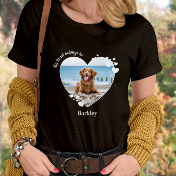 Custom My Heart Belongs To Dog Lover Pet Photo T-shirt by BlackDogArtJudy at Zazzle