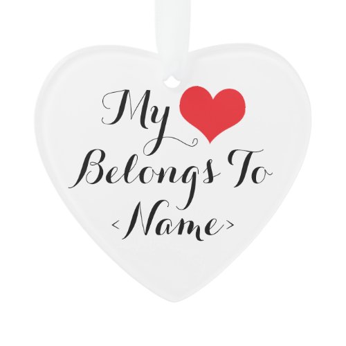 Custom My Heart Belongs To <Name> Ornament