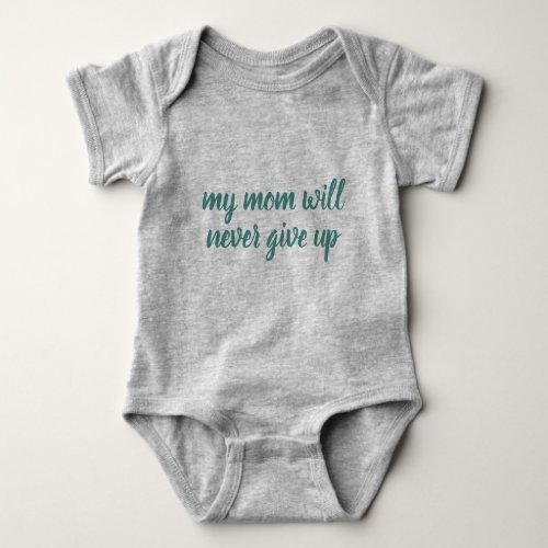 Custom My Mom Will Never Give Up Text Grey Funny Baby Bodysuit
