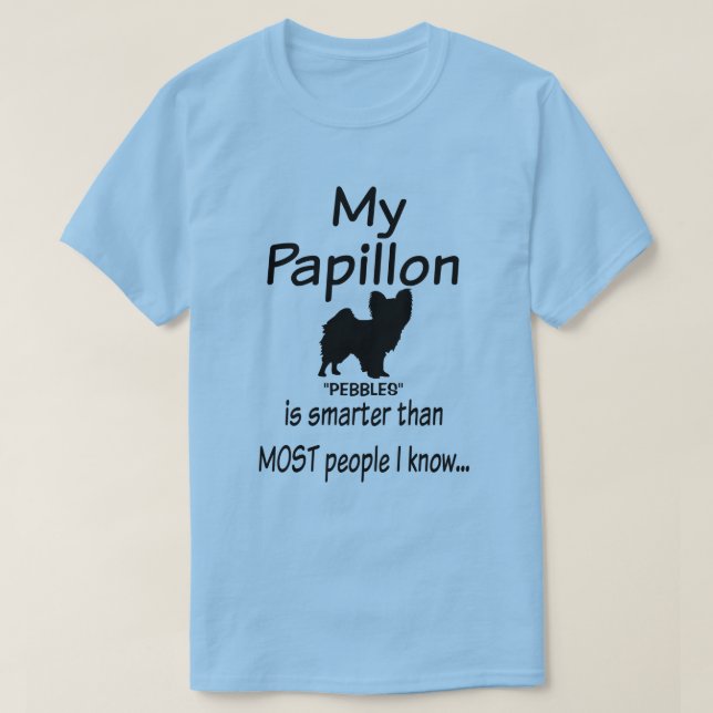 Custom My Papillon Dog is Smarter Funny Quote T-Shirt (Design Front)