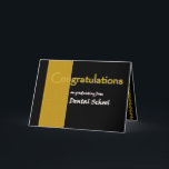 CUSTOM NAME Congratulations - Dental School Card<br><div class="desc">This card with its black and gold theme is an elegant way to congratulate a very special graduate - by name!  To see more of my graduation cards,  type in the graduate's major or specialty,  and then type or cut and paste into Zazzle's search box:  jaclinart graduation</div>
