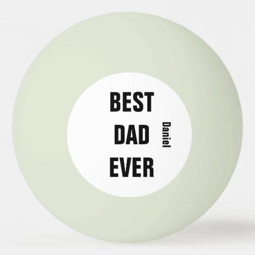 Custom Name  Fathers Day Birthday Best Dad Ever Ping Pong Ball