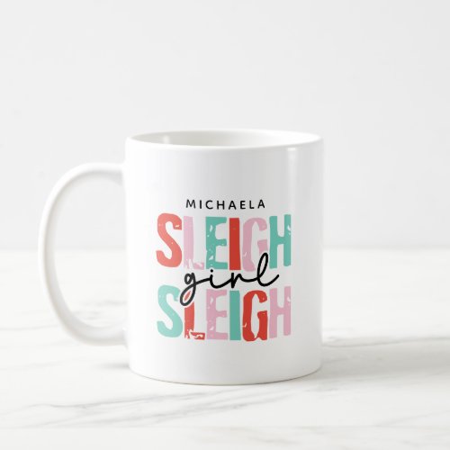 Custom Name Funny Sleigh Girl Sleigh Christmas Pun Coffee Mug