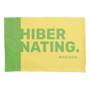 Custom name "Hibernating" pillowcases