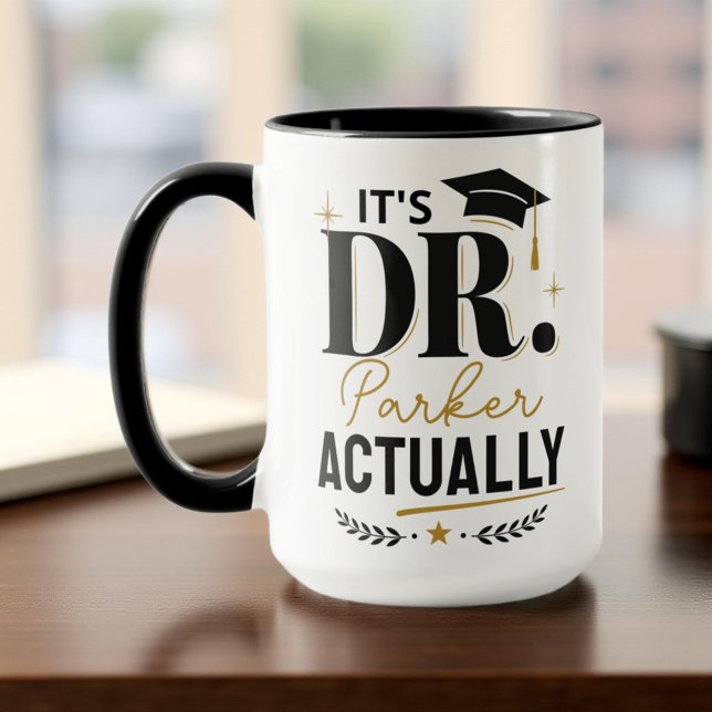 Custom Name It's Dr. Actually Funny PhD Graduation Mug (Creator Uploaded)