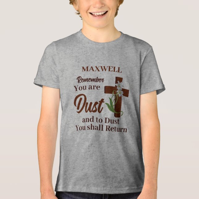  Custom Name Remember You Are Dust | Ash Wednesday Tri-Blend Shirt (Front)