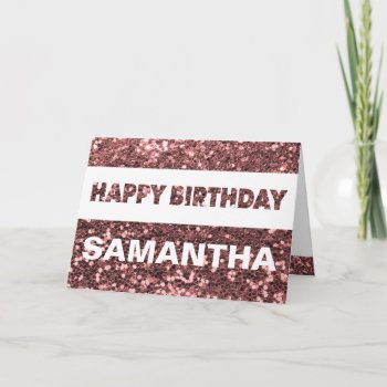 Custom Name Rose Gold Faux Glitter Happy Birthday Card by its_sparkle_motion at Zazzle
