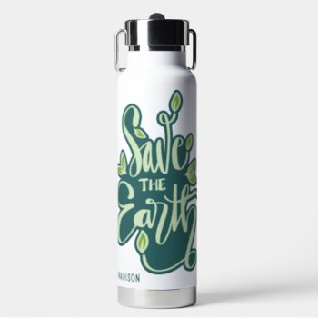 Custom Name Save The Earth Water Bottle by PizzaRiia at Zazzle