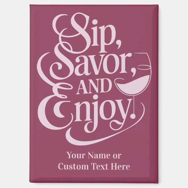 Custom Name / Text Sip, Savor, Enjoy Magnet (Front)