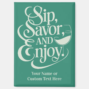 Custom Name / Text Sip, Savor, Enjoy Magnet