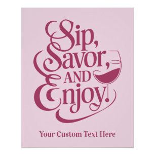 Custom Name / Text Sip, Savor, Enjoy Poster
