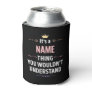 Custom Name thing you wouldn't understand Can Cooler