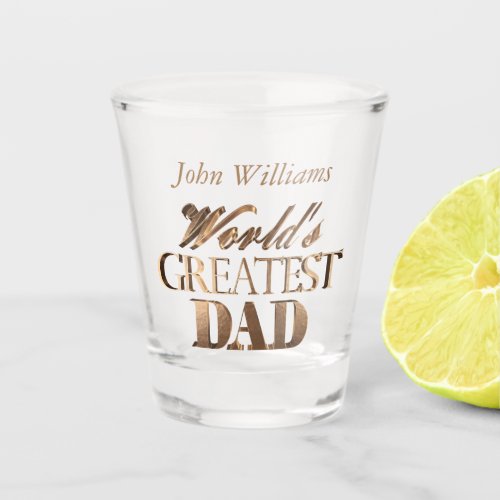 Custom Name Worlds Greatest Dad Elegant Gold Shot Glass