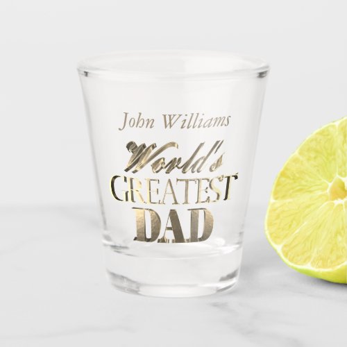 Custom Name Worlds Greatest Dad Faux Silver Gold Shot Glass