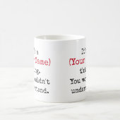 Custom Name You Wouldn't Understand Funny Quotes Coffee Mug (Center)