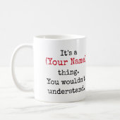 Custom Name You Wouldn't Understand Funny Quotes Coffee Mug (Left)