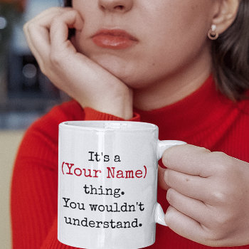 Custom Name You Wouldn't Understand Funny Quotes Coffee Mug by cutencomfy at Zazzle