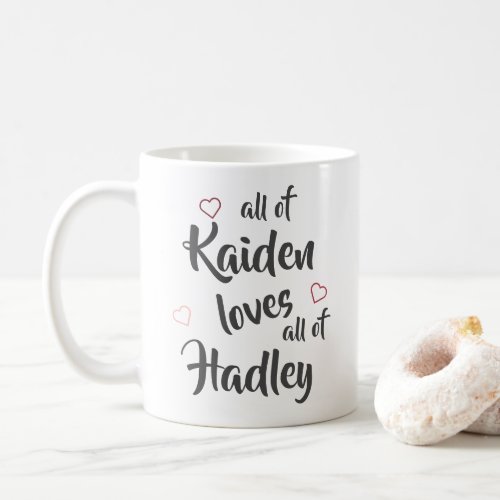 Custom Names All Of Me Loves All Of You Coffee Mug - "All of me loves all of you." Easily customize this couples keepsake mug with your own names. It makes a lovely present for your partner, girlfriend, boyfriend, husband or wife to celebrate your love for each other.