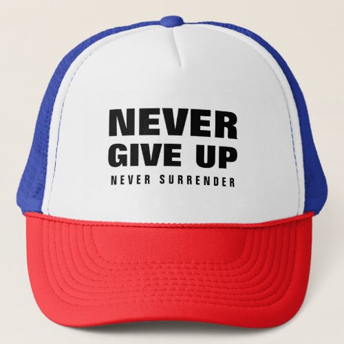 Custom Never Give Up Never Surrender Motivational Trucker Hat