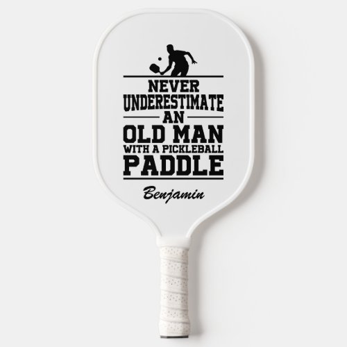 Custom Never Underestimate An Old Man With A   Pickleball Paddle