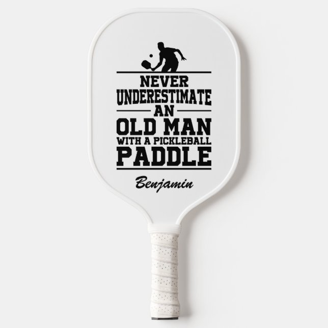 Custom Never Underestimate An Old Man With A   Pickleball Paddle (Front)