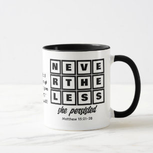 Custom NEVERTHELESS SHE PERSISTED Mug