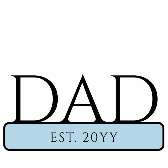 Custom New Dad to be Dad Est Cutout (Front)