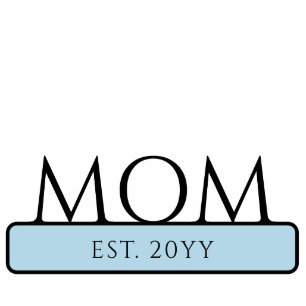 Custom New Mom to be Mom Est Cutout