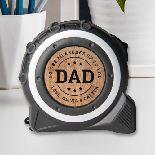 Custom No One Measures Up to Dad Rustic Wood Tape Measure