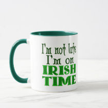 Custom Not Late Irish Time Funny Saying Mug
