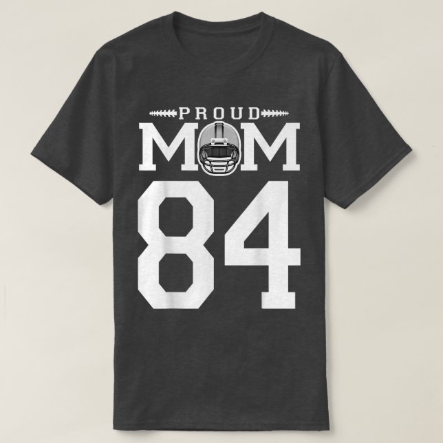 Custom Number 84 Proud Football Mom Personalized F T-Shirt (Design Front)