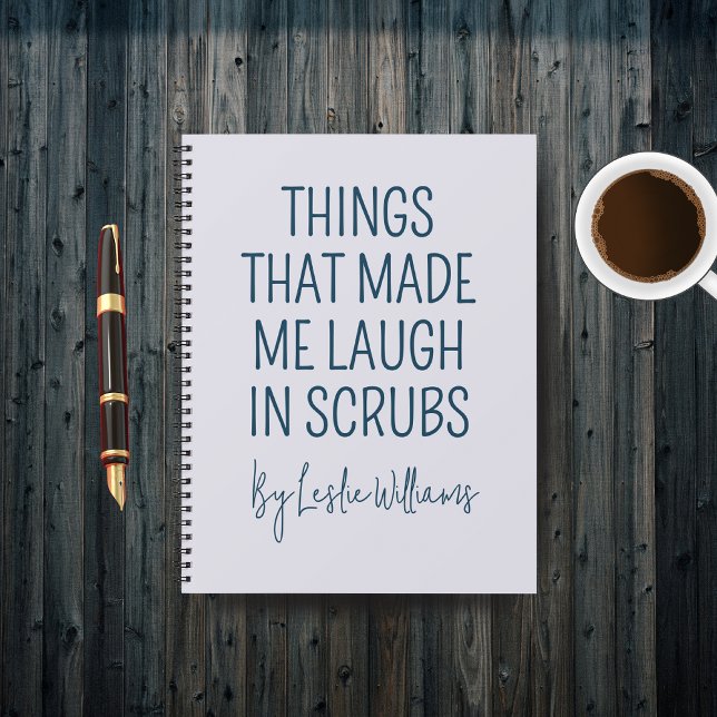 Custom Nurse journal gift, Nurse appreciation gift (Custom “Things That Made Me Laugh in Scrubs” Notebook — Nurse Gift for Coworkers, Friends & Students)