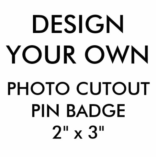 Custom Personalized 2 x 3 Photo Cutout Pin Badge
