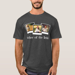 Custom Personalized 3 Photo Father of the Bride T-Shirt