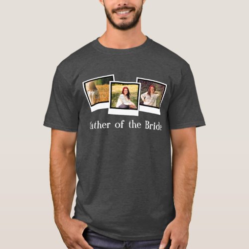 Custom Personalized 3 Photo Father of the Bride T_Shirt