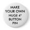 Custom Personalized 4" Huge Button Pin Badge