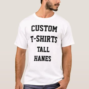 Custom Personalized Men's Tall Hanes T-shirt by CustomBlankTemplates at Zazzle