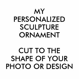 Custom Personalized PHOTO SCULPTURE ORNAMENT