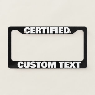 custom personalized text name CERTIFIED  gifts  License Plate Frame