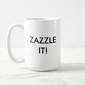 Custom Personalized White Mug Blank Template by GoOnZazzleIt at Zazzle