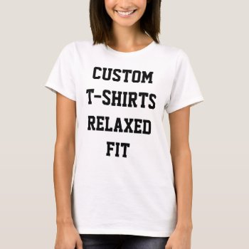 Custom Personalized Women's Relaxed Fit T-shirt by CustomBlankTemplates at Zazzle