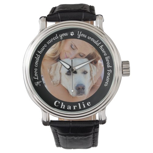 Custom Pet Memorial Pet Loss Keepsake Dog Photo Watch - Honor your best friend with a custom photo pet memorial watch . This unique memorial keepsake is the perfect gift for yourself, family or friends to pay tribute to your loved one. This unique dog memorial watch features a simple black and white design with decorative script.
Quote "If Love could have saved you, you would have lived Forever".
Customize with favorite dog, cat animal photo, name. 
COPYRIGHT © 2020 Judy Burrows, Black Dog Art - All Rights Reserved. Custom Pet Memorial Pet Loss Keepsake Dog Photo Watch