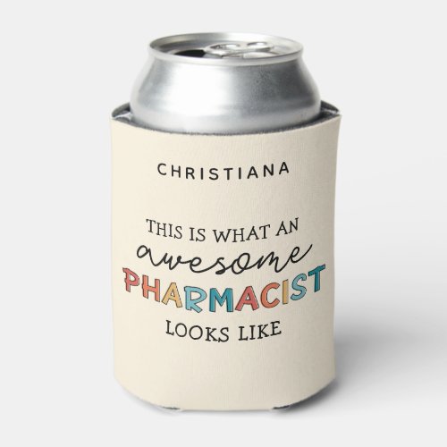 Custom Pharmacist Funny Awesome Pharmacist Gifts  Can Cooler