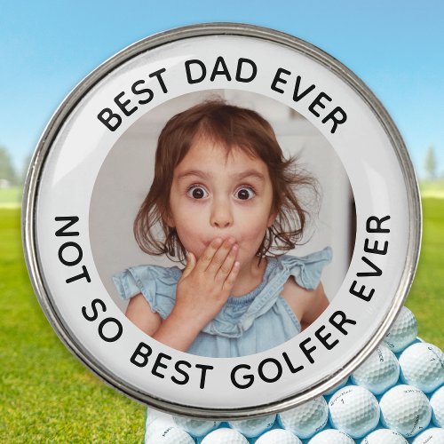 Custom Photo Best Dad Ever Funny Black White Golf Ball Marker