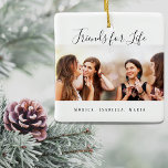 Custom photo best friends for life keepsake ceramic ornament<br><div class="desc">A gift for your best friend(s) for birthdays,  Christmas or a special event. Black text: Friends for Life,  written with a trendy hand lettered style script. Personalize and use your own photo and names. A chic white background.</div>